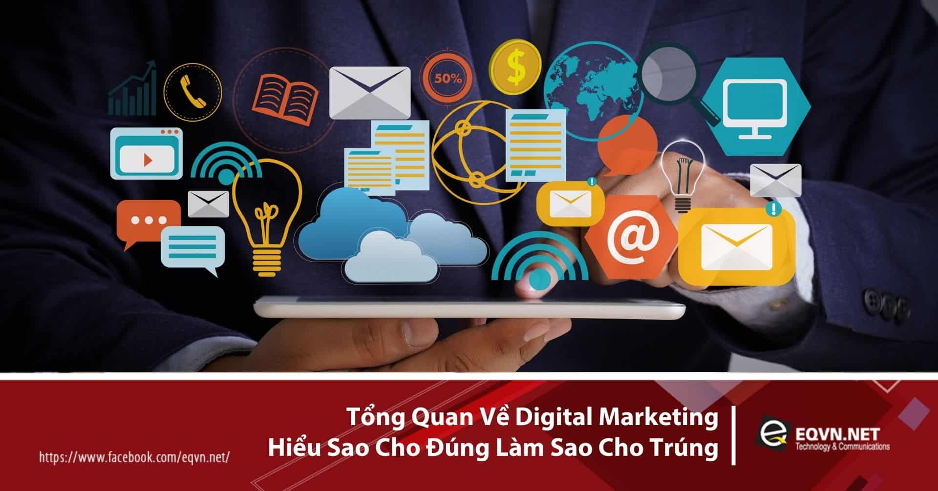 Tổng quan về Digital Marketing hiểu sao cho đúng làm sao cho trúng