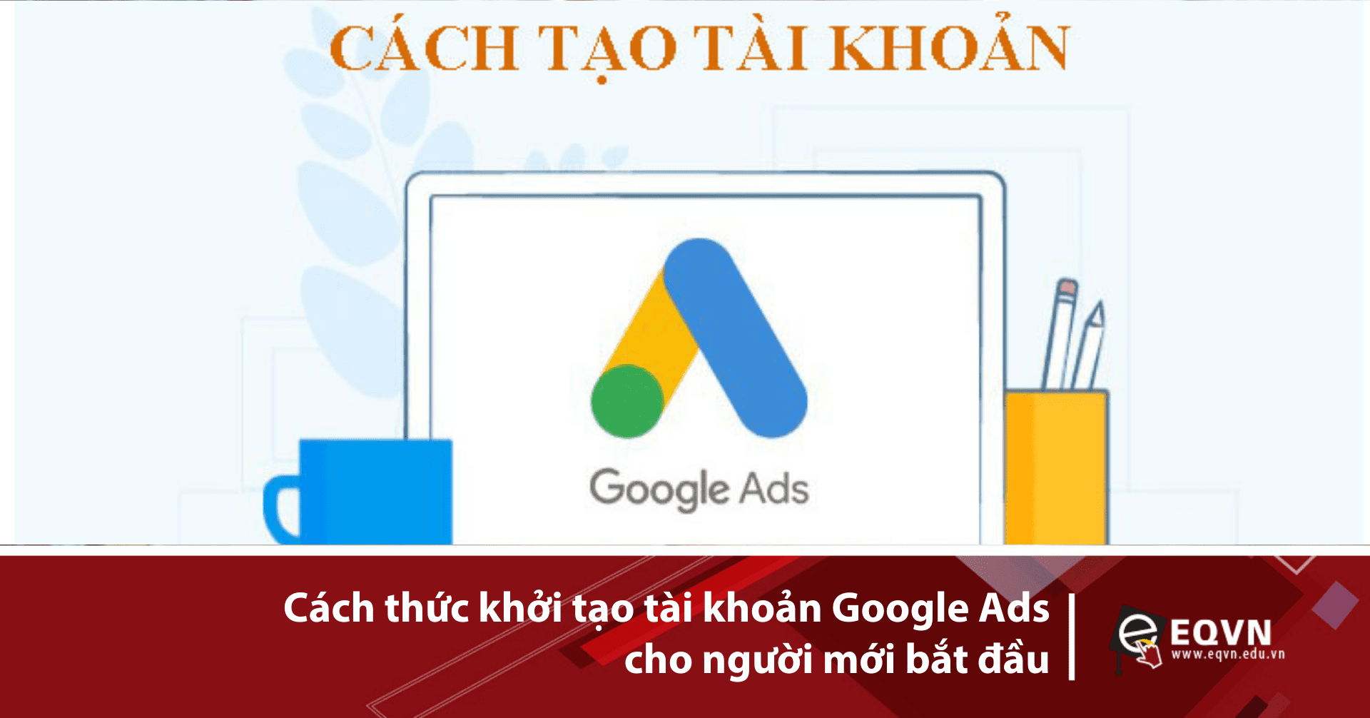 Cách thức tạo tài khoản quảng cáo Google