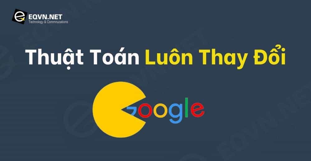 Thuật toán Google luôn thay đổi
