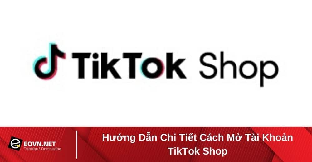 cách mở tài khoản TikTok Shop