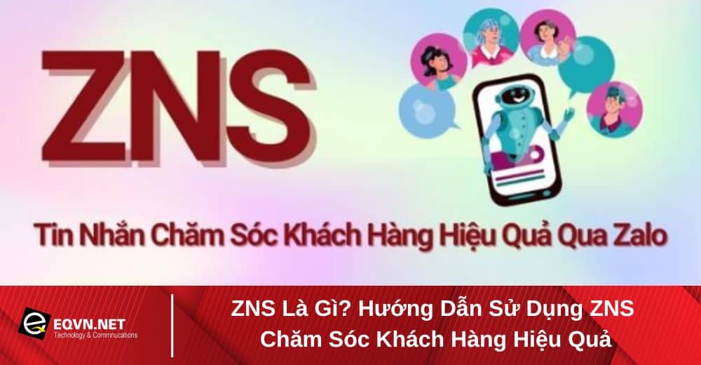 ZNS là gì? Hướng dẫn sử dụng zns chăm sóc khách hàng hiệu quả