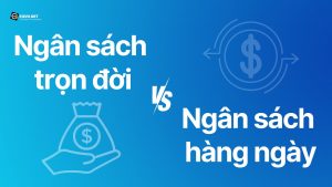 khi nào nên sử dụng ngân sách trọn đời và hàng ngày