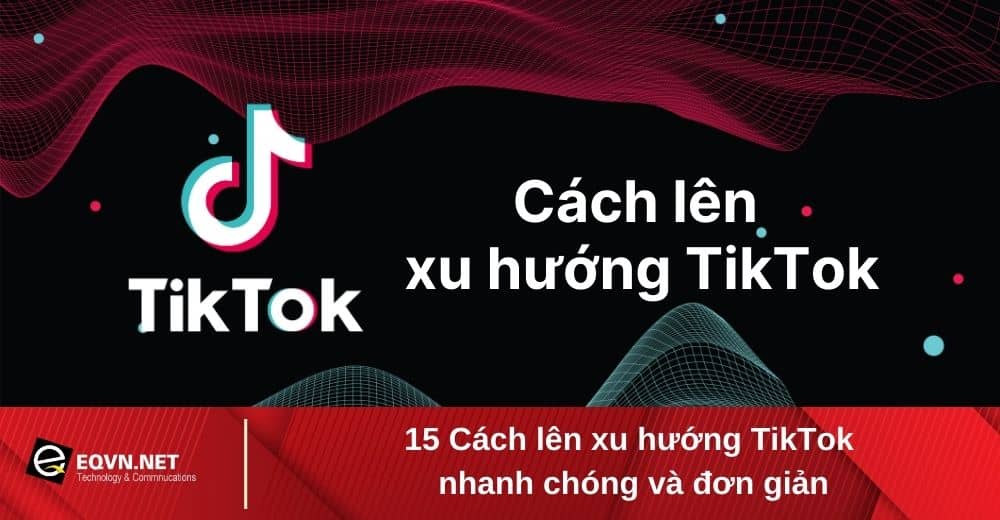cách lên xu hướng tiktok