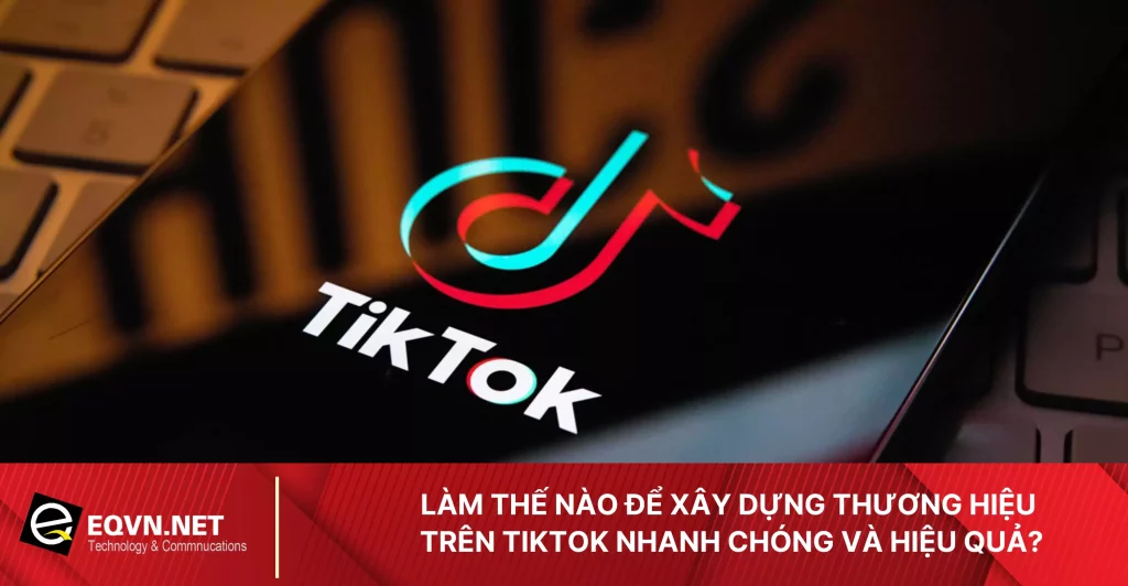 xay-dung-thuong-hieu-tren-tiktok-