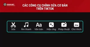 Các công cụ chỉnh sửa cơ bản trên TikTok