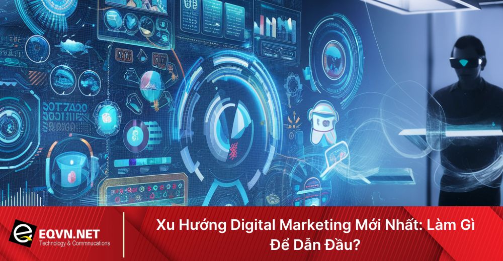 Xu hướng Digital Marketing mới nhất