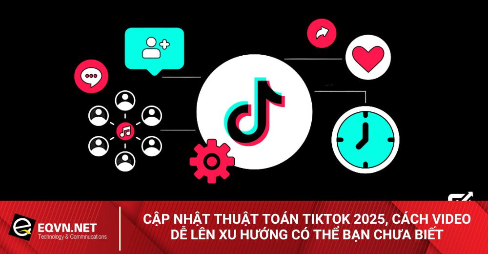 Cập nhật thuật toán TikTok 2025, cách để video tiktok được đề xuất