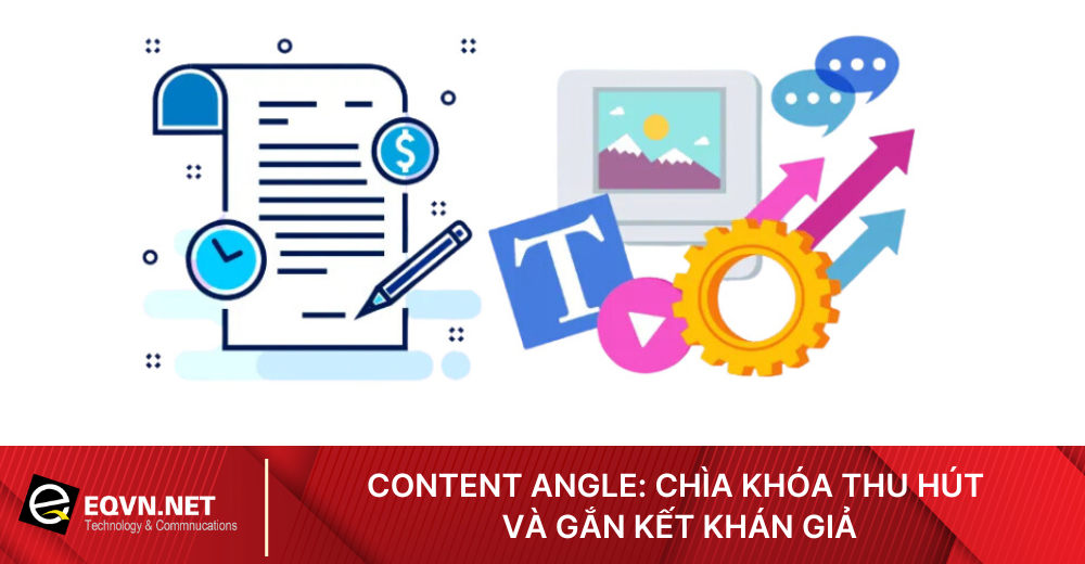 Tìm hiểu Content Angle là gì, tại sao quan trọng trong Content Marketing và cách tối ưu để tạo nội dung hấp dẫn, tăng chuyển đổi. Học thêm tại EQVN!