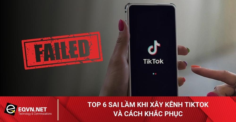 Top-6-sai-lam-khi-xay-kenh-TikTok-va-cach-khac-phuc
